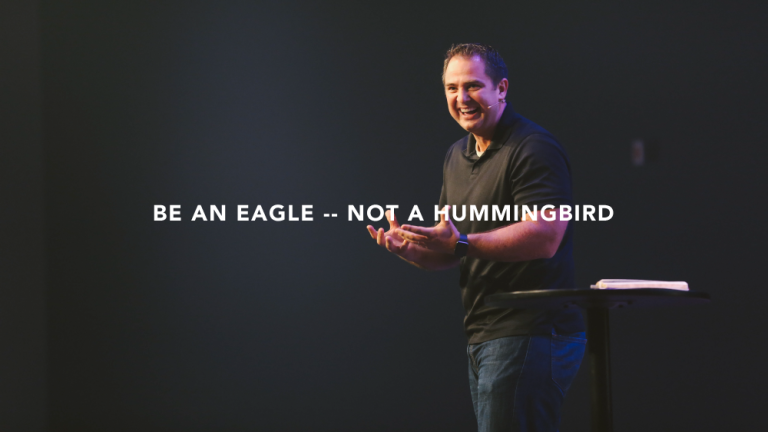 Part 2 // Be an Eagle – Not a Hummingbird