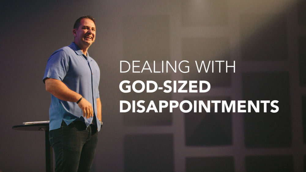 Dealing With God Sized Disappointments