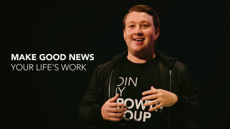 Make Good News Your Life’s Work
