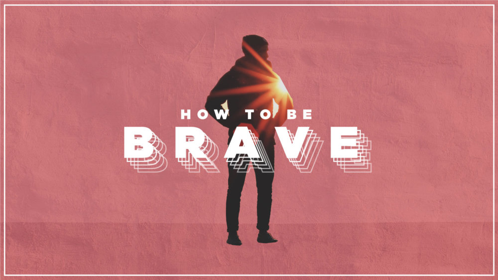 How to Be Brave