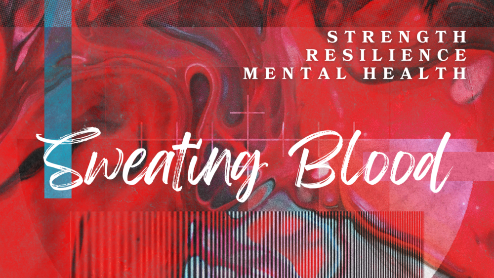 Sweating Blood: Strength, Resilience, & Mental Health