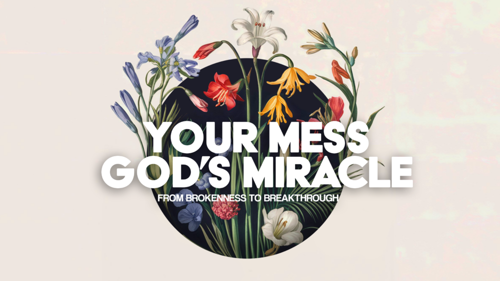 Your Mess, God's Miracle